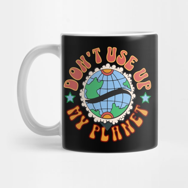 Don't use up my planet by Distinct Designs NZ